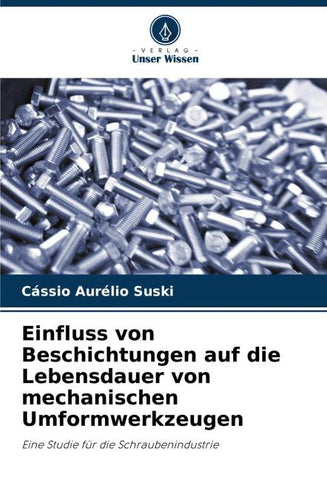 Einfluss von Beschichtungen auf die Lebensdauer von mechanischen Umformwerkzeugen