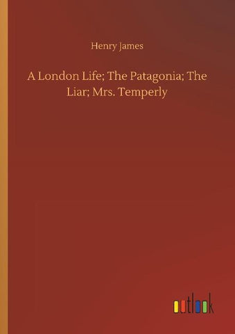 A London Life; The Patagonia; The Liar; Mrs. Temperly