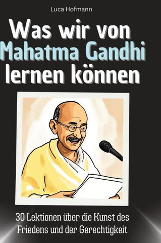 Was wir von Mahatma Gandhi lernen können