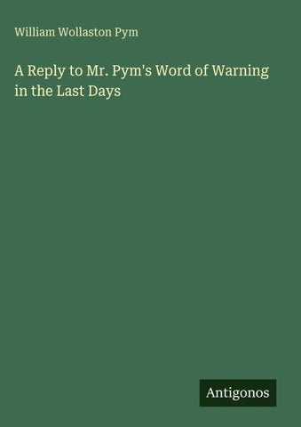 A Reply to Mr. Pym's Word of Warning in the Last Days