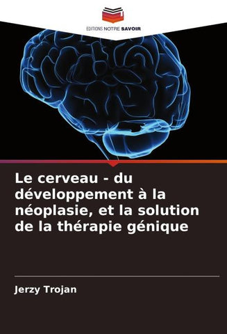 Le cerveau - du développement à la néoplasie, et la solution de la thérapie génique