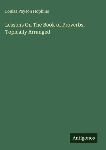 Lessons On The Book of Proverbs, Topically Arranged