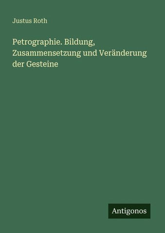 Petrographie. Bildung, Zusammensetzung und Veränderung der Gesteine