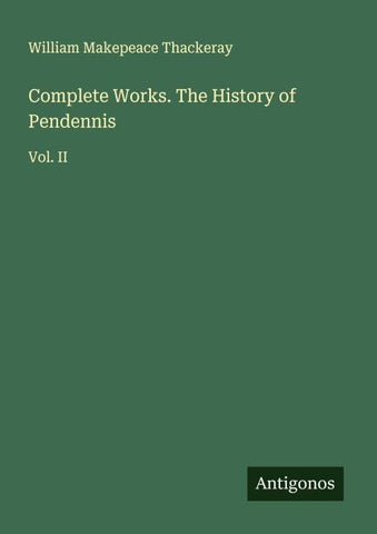 Complete Works. The History of Pendennis