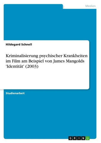Kriminalisierung psychischer Krankheiten im Film am Beispiel von James Mangolds 'Identität' (2003)