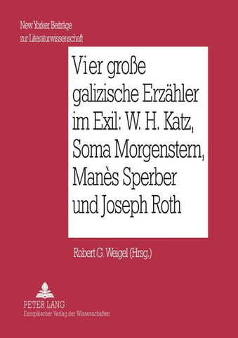 Vier große galizische Erzähler im Exil: W. H. Katz, Soma Morgenstern, Manès Sperber und Joseph Roth