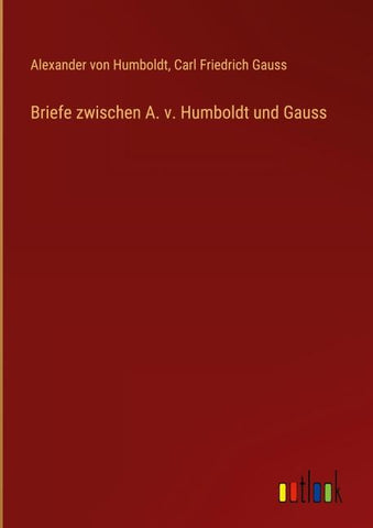 Briefe zwischen A. v. Humboldt und Gauss