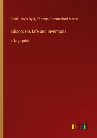 Edison; His Life and Inventions