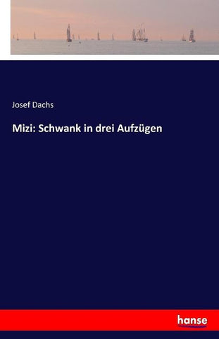 Mizi: Schwank in drei Aufzügen