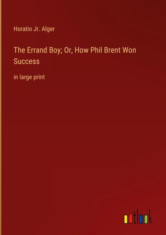 The Errand Boy; Or, How Phil Brent Won Success