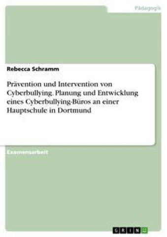 Prävention und Intervention von Cyberbullying. Planung und Entwicklung eines Cyberbullying-Büros an einer Hauptschule in Dortmund
