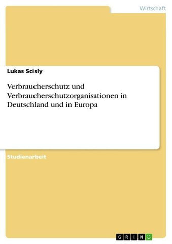Verbraucherschutz und Verbraucherschutzorganisationen in Deutschland und in Europa