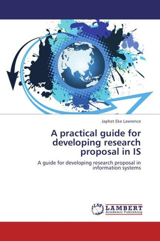A practical guide for developing research proposal in IS