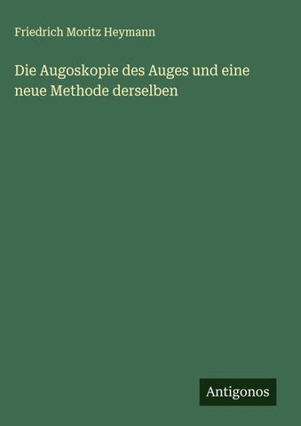 Die Augoskopie des Auges und eine neue Methode derselben