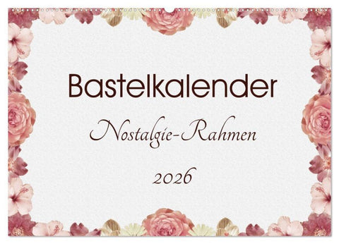 Bastelkalender Nostalgie-Rahmen 2026 (Wandkalender 2026 DIN A2 quer), CALVENDO Monatskalender