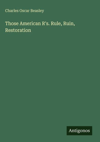 Those American R's. Rule, Ruin, Restoration
