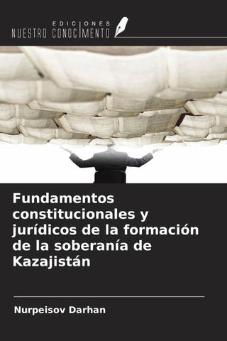 Fundamentos constitucionales y jurídicos de la formación de la soberanía de Kazajistán