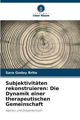 Subjektivitäten rekonstruieren: Die Dynamik einer therapeutischen Gemeinschaft
