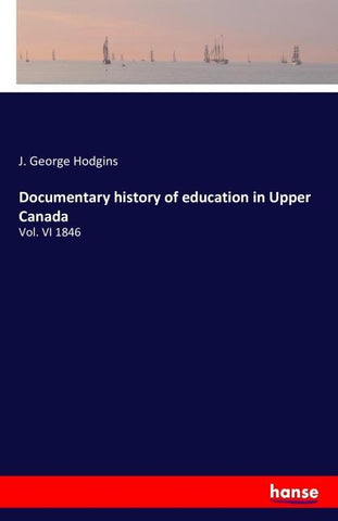 Documentary history of education in Upper Canada