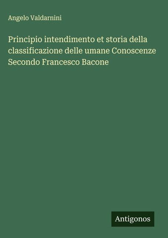 Principio intendimento et storia della classificazione delle umane Conoscenze Secondo Francesco Bacone
