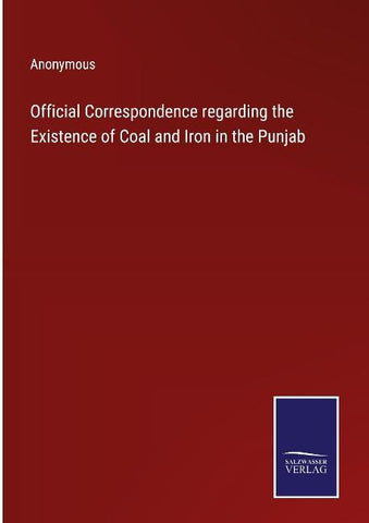 Official Correspondence regarding the Existence of Coal and Iron in the Punjab