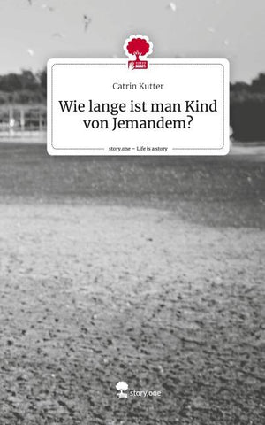 Wie lange ist man Kind von Jemandem?. Life is a Story - story.one