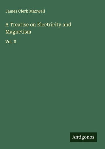 A Treatise on Electricity and Magnetism