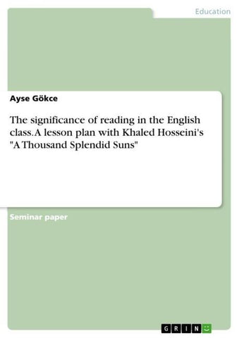The significance of reading in the English class. A lesson plan with Khaled Hosseini's "A Thousand Splendid Suns"