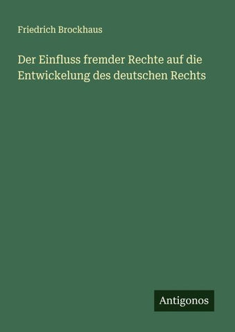 Der Einfluss fremder Rechte auf die Entwickelung des deutschen Rechts