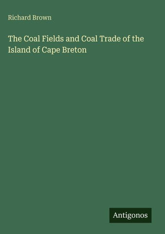 The Coal Fields and Coal Trade of the Island of Cape Breton