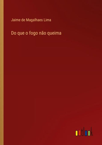 Do que o fogo não queima