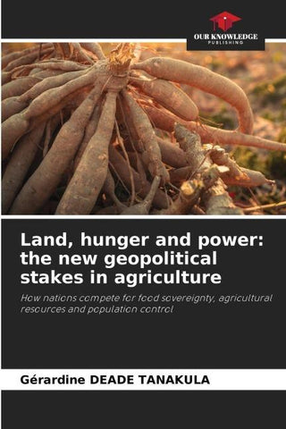 Land, hunger and power: the new geopolitical stakes in agriculture