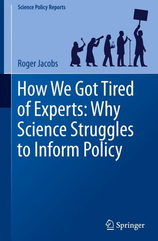 How We Got Tired of Experts: Why Science Struggles to Inform Policy