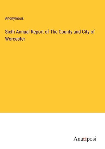 Sixth Annual Report of The County and City of Worcester