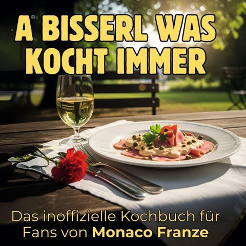 Das inoffizielle Kochbuch für Fans von Monaco Franze