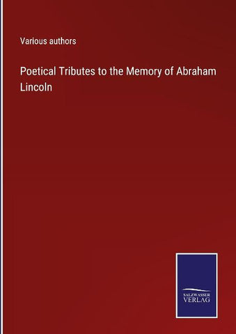 Poetical Tributes to the Memory of Abraham Lincoln