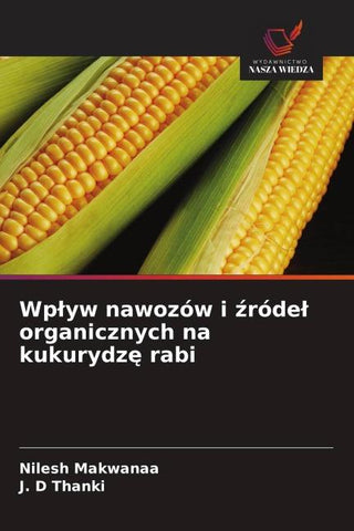 Wp¿yw nawozów i ¿róde¿ organicznych na kukurydz¿ rabi