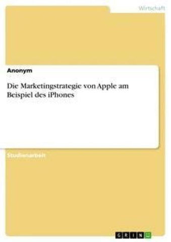 Die Marketingstrategie von Apple am Beispiel des iPhones