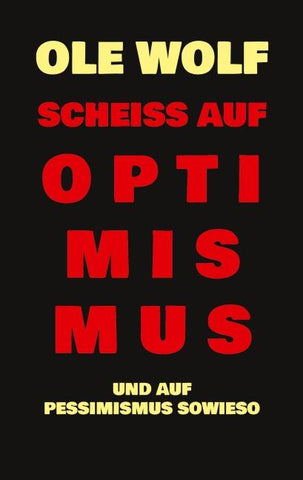 Scheiß auf Optimismus