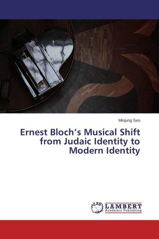 Ernest Bloch's Musical Shift from Judaic Identity to Modern Identity