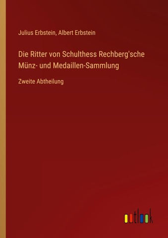 Die Ritter von Schulthess Rechberg'sche Münz- und Medaillen-Sammlung