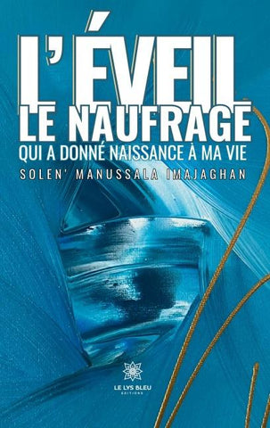 L'éveil : le naufrage qui a donné naissance à ma vie