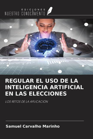 REGULAR EL USO DE LA INTELIGENCIA ARTIFICIAL EN LAS ELECCIONES