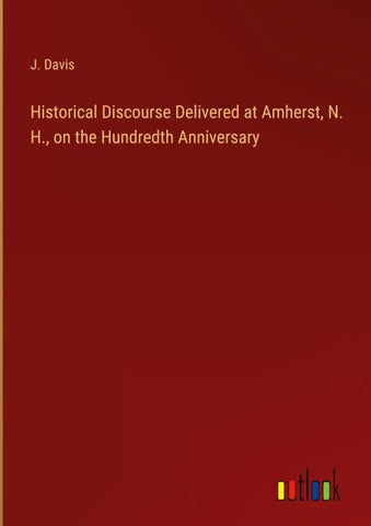 Historical Discourse Delivered at Amherst, N. H., on the Hundredth Anniversary