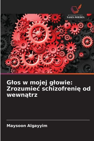 G¿os w mojej g¿owie: Zrozumie¿ schizofreni¿ od wewn¿trz