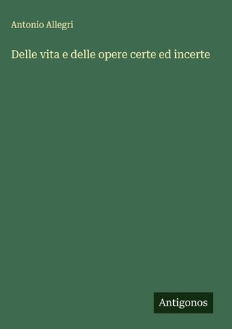 Delle vita e delle opere certe ed incerte