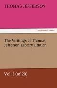 The Writings of Thomas Jefferson Library Edition - Vol. 6 (of 20)