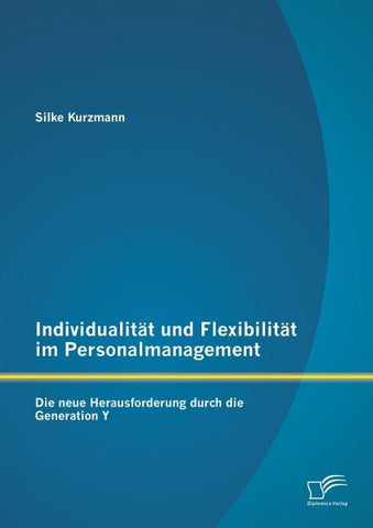 Individualität und Flexibilität im Personalmanagement: Die neue Herausforderung durch die Generation Y