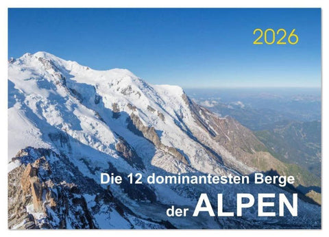 Die 12 dominantesten Berge der Alpen (Wandkalender 2026 DIN A3 quer), CALVENDO Monatskalender