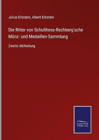 Die Ritter von Schulthess-Rechberg'sche Münz- und Medaillen-Sammlung